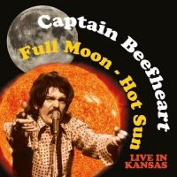 Captain Beefheart - Full Moon - Hot Sun, Live In Kansas ryhmässä CD @ Bengans Skivbutik AB (1533004)