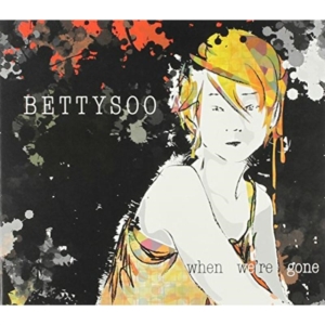 Bettysoo - When We're Gone ryhmässä CD @ Bengans Skivbutik AB (1539746)