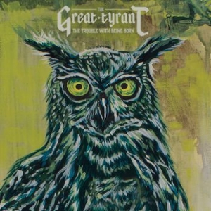 Great Tyrant - Trouble With Being Born ryhmässä CD @ Bengans Skivbutik AB (1545856)