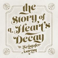 Kristofer Åström - The Story Of A Heart Decay ryhmässä Minishops / Kristofer Åström @ Bengans Skivbutik AB (1551597)