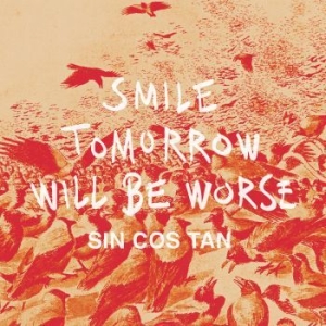 Sin Cos Tan - Smile Tomorrow Will Be Worse ryhmässä VINYYLI @ Bengans Skivbutik AB (1552335)