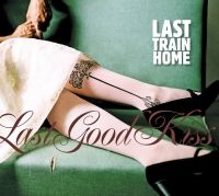 Last Train Home - Last Good Kiss ryhmässä CD @ Bengans Skivbutik AB (1555552)