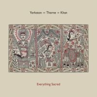 Yorkston/Thorne/Khan - Everything Sacred ryhmässä Minishops / James Yorkston @ Bengans Skivbutik AB (1718217)