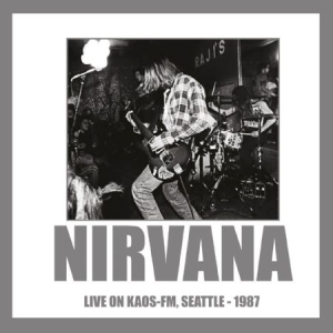 Nirvana - Live On Kaos Fm Seattle 1987 ryhmässä Minishops / Nirvana @ Bengans Skivbutik AB (1718761)