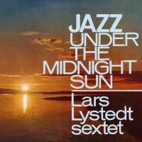 Lystedt Lars Sextet - Jazz Under The Midnight Sun ryhmässä CD @ Bengans Skivbutik AB (1729721)