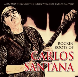 Santana - Rockin' Roots Of Carlos Santana ryhmässä CD @ Bengans Skivbutik AB (1732115)