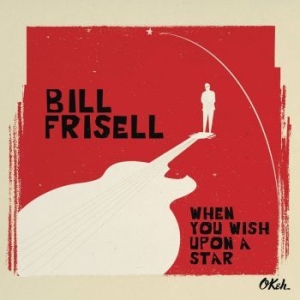 Frisell Bill - When You Wish Upon A Star ryhmässä CD @ Bengans Skivbutik AB (1735365)