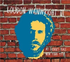 Wainwright Iii Loudon - My Fathers Place Nyc 1978 ryhmässä CD @ Bengans Skivbutik AB (1791374)