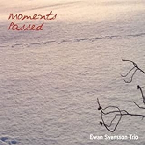 Svensson Ewan And Trio - Moments Passed ryhmässä CD @ Bengans Skivbutik AB (1795128)