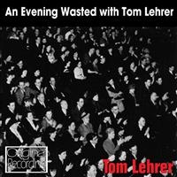 Lehrer Tom - An Evening Wasted With Tom Lehrer ryhmässä CD @ Bengans Skivbutik AB (1795178)