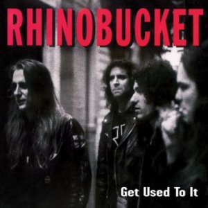 Rhino Bucket - Get Used To It ryhmässä CD @ Bengans Skivbutik AB (1800689)