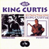 King Curtis - Trouble In Mind/Party Time ryhmässä CD @ Bengans Skivbutik AB (1810821)