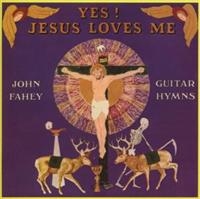 Fahey John - Yes! Jesus Loves Me ryhmässä CD @ Bengans Skivbutik AB (1811461)