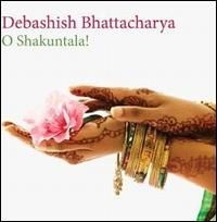 Bhattacharya Debashish - O Shakuntala! ryhmässä CD @ Bengans Skivbutik AB (1816279)