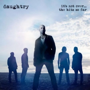 Daughtry - It's Not Over....The Hits So Far ryhmässä CD @ Bengans Skivbutik AB (1833308)