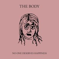 Body - No One Deserves Happiness ryhmässä VINYYLI @ Bengans Skivbutik AB (1842363)