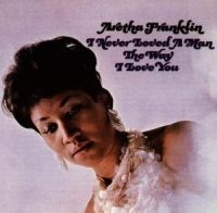 Aretha Franklin - I Never Loved A Man The Way I LOVE YOU (CD) ryhmässä ME SUOSITTELEMME / Bengans Henkilökunnan Vinkit / Find your soul @ Bengans Skivbutik AB (1843838)