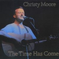 CHRISTY MOORE - THE TIME HAS COME ryhmässä CD @ Bengans Skivbutik AB (1844077)