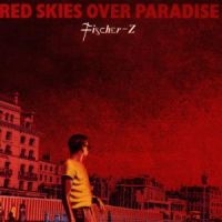 FISCHER-Z - RED SKIES OVER PARADISE ryhmässä CD @ Bengans Skivbutik AB (1846577)