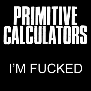 Primitive Calculators - Im Fucked ryhmässä VINYYLI @ Bengans Skivbutik AB (1868395)