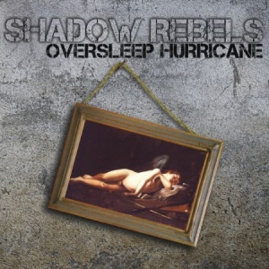 Shadow Rebels - Oversleep Hurricane ryhmässä CD @ Bengans Skivbutik AB (1868942)