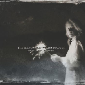 Carpenter Mary Chapin - Things That We Are Made Of ryhmässä CD @ Bengans Skivbutik AB (1871640)