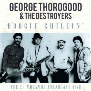 Thorogood George & The Destroyers - Boogie Chilin (1978 Broadcast ryhmässä CD @ Bengans Skivbutik AB (1879414)