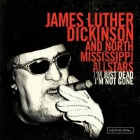 Dickinson James Luther & North Miss - I'm Just Dead I'm Not Gone ryhmässä ME SUOSITTELEMME / Joululahjavinkki: CD @ Bengans Skivbutik AB (1894519)