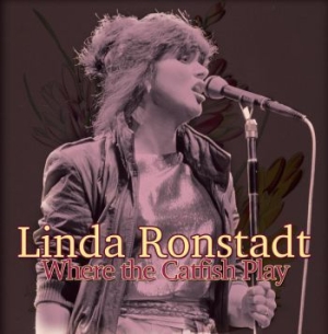 Ronstadt Linda - Where The Catfish Play (Live 1982) ryhmässä CD @ Bengans Skivbutik AB (1902396)