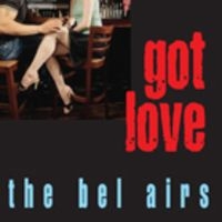 Bel Airs The - Got Love ryhmässä CD @ Bengans Skivbutik AB (1902461)