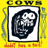 Cows - Daddy Has A Tail ryhmässä VINYYLI @ Bengans Skivbutik AB (1907105)