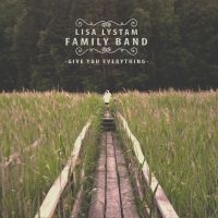 Lisa Lystam Family Band - Give You Everything ryhmässä CD @ Bengans Skivbutik AB (1907219)