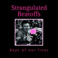 Strangulated Beatoffs - Days Of Our Lives ryhmässä CD @ Bengans Skivbutik AB (1908075)