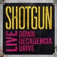 Shotgun - Live: Down Decadencia Drive ryhmässä CD @ Bengans Skivbutik AB (1910060)