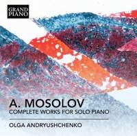 Mosolov Alexander - Complete Works For Solo Piano ryhmässä CD @ Bengans Skivbutik AB (1911016)