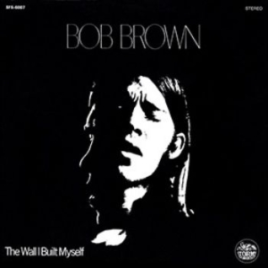 Bob Brown - Wall I Built My Self ryhmässä CD @ Bengans Skivbutik AB (1914734)