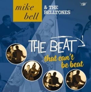 Mike Bell & The Belltones - The Beat That Can't Be Beat ryhmässä CD @ Bengans Skivbutik AB (1921402)