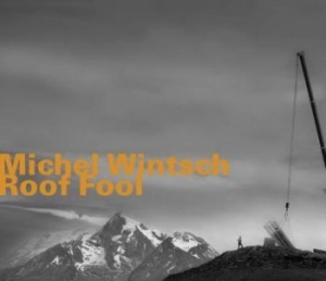 Wintsch Michel - Roof Fool ryhmässä ME SUOSITTELEMME / Joululahjavinkki: CD @ Bengans Skivbutik AB (1927357)