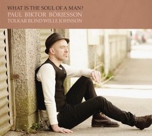 Börjesson Paul Biktor - What Is The Soul Of A Man? ryhmässä CD @ Bengans Skivbutik AB (1947720)