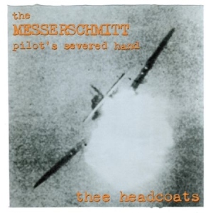 Thee Headcoats - Messerschmitt Pilot's Severed Hand ryhmässä CD @ Bengans Skivbutik AB (1954158)