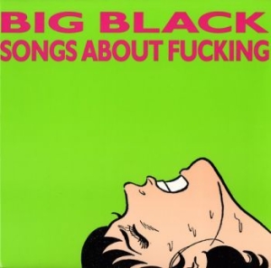 Big Black - Songs About Fucking (Remastered) ryhmässä VINYYLI @ Bengans Skivbutik AB (1958564)