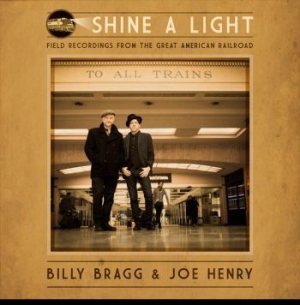 Billy Bragg & Joe Henry - Shine A Light: Field Recordings Fro ryhmässä VINYYLI @ Bengans Skivbutik AB (1967980)