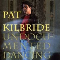 Kilbride Pat - Undocumented Dancing ryhmässä CD @ Bengans Skivbutik AB (1968625)