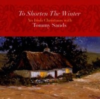 Sands Tommy - To Shorten The Winter: An Irish Chr ryhmässä CD @ Bengans Skivbutik AB (1968700)