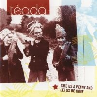 Teada - Give Us A Penny And Let Us Be Gone ryhmässä CD @ Bengans Skivbutik AB (1968715)