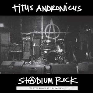 Titus Andronicus - S+@Dium Rock : Five Nights At The O ryhmässä VINYYLI @ Bengans Skivbutik AB (1976451)