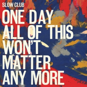 Slow Club - One Day All Of This Won't Matter An ryhmässä VINYYLI @ Bengans Skivbutik AB (1981962)