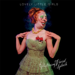 Lovely Little Girls - Glistening Vivid Splash ryhmässä VINYYLI @ Bengans Skivbutik AB (1993060)