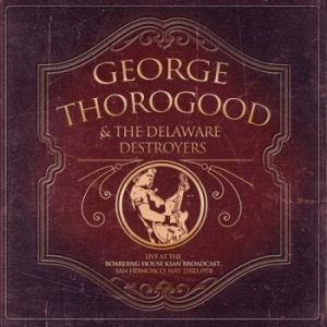 Thorogoood George & The Delaware De - Live At The Boarding House (1978) ryhmässä CD @ Bengans Skivbutik AB (1994797)