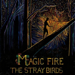 Stray Birds - Magic Fire ryhmässä ME SUOSITTELEMME / Klassiska lablar / YepRoc / CD @ Bengans Skivbutik AB (2003805)